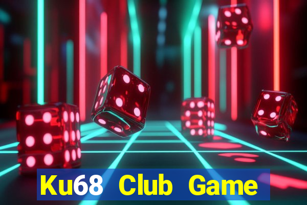 Ku68 Club Game Bài Đổi Thưởng Uy Tín