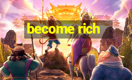 become rich