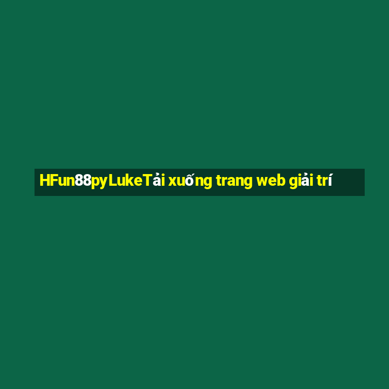 HFun88pyLukeTải xuống trang web giải trí