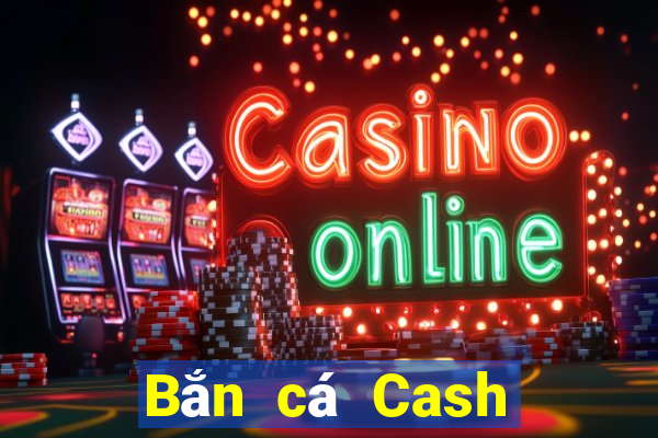 Bắn cá Cash Phiên bản 2016