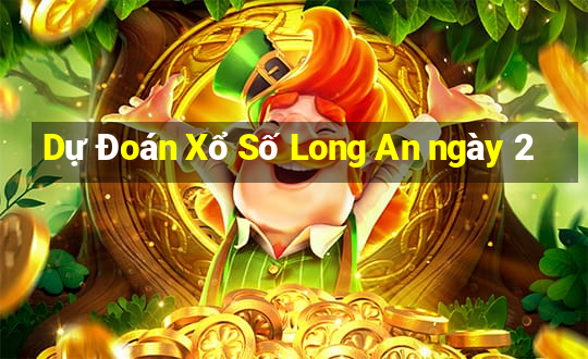 Dự Đoán Xổ Số Long An ngày 2