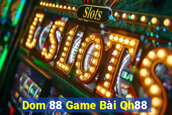 Dom 88 Game Bài Qh88