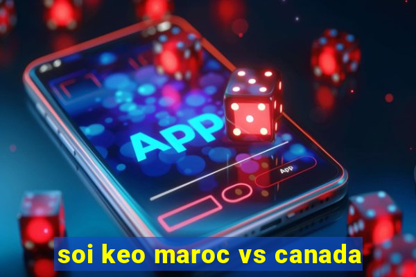 soi keo maroc vs canada