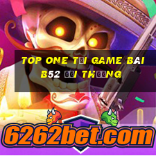 Top One Tại Game Bài B52 Đổi Thưởng