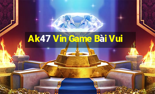 Ak47 Vin Game Bài Vui