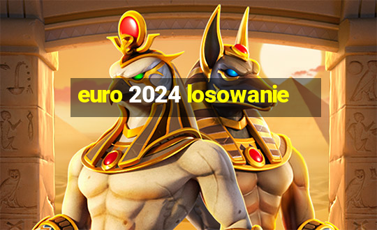 euro 2024 losowanie