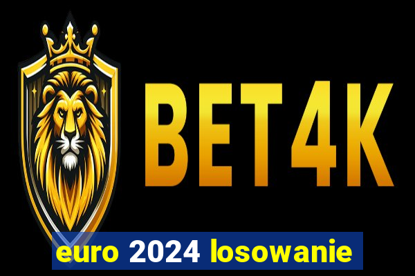 euro 2024 losowanie