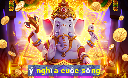 ý nghĩa cuộc sống