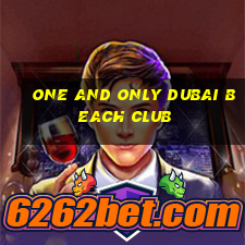 one and only dubai beach club