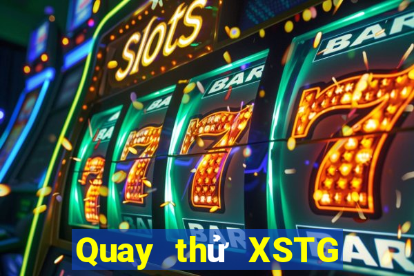 Quay thử XSTG ngày 2