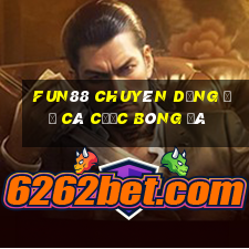 Fun88 chuyên dụng để cá cược bóng đá