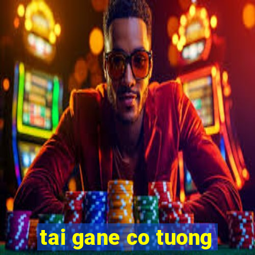 tai gane co tuong