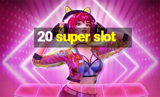 20 super slot