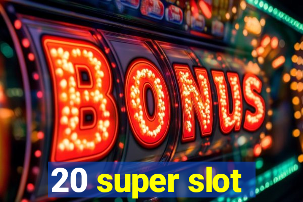 20 super slot