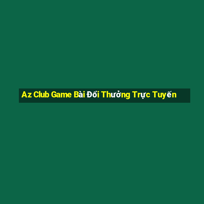 Az Club Game Bài Đổi Thưởng Trực Tuyến