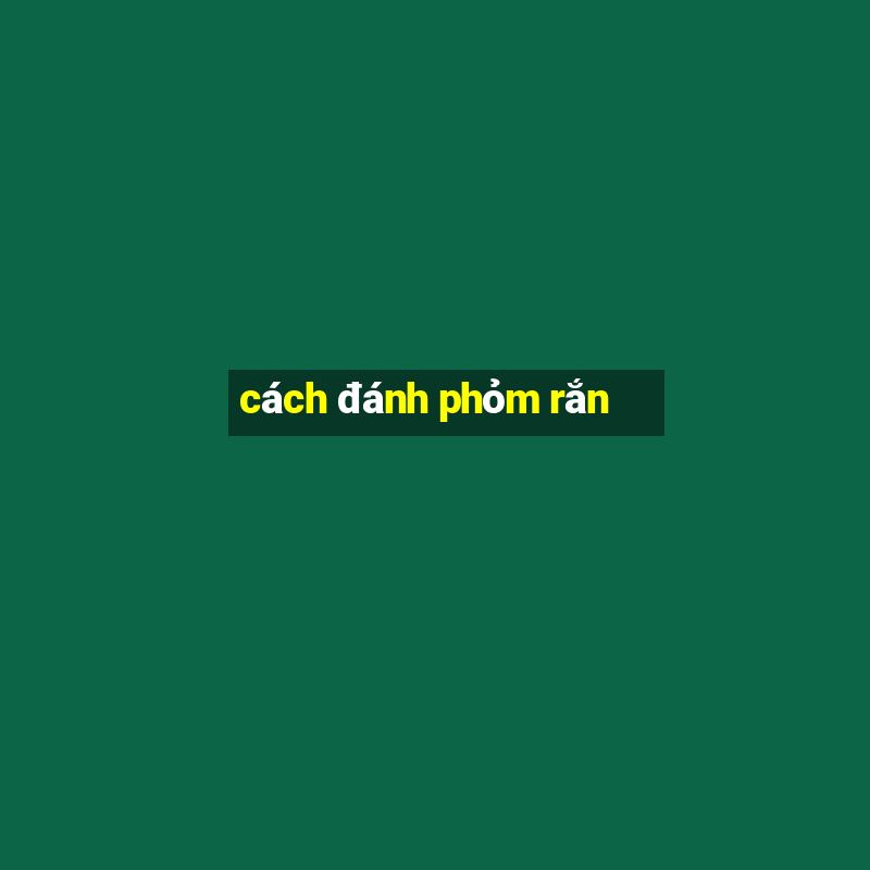 cách đánh phỏm rắn