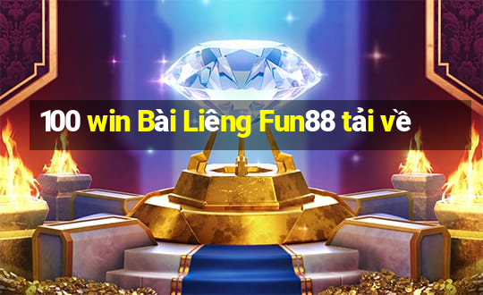 100 win Bài Liêng Fun88 tải về