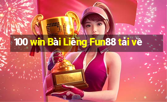 100 win Bài Liêng Fun88 tải về