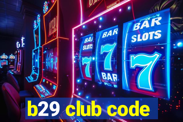 b29 club code