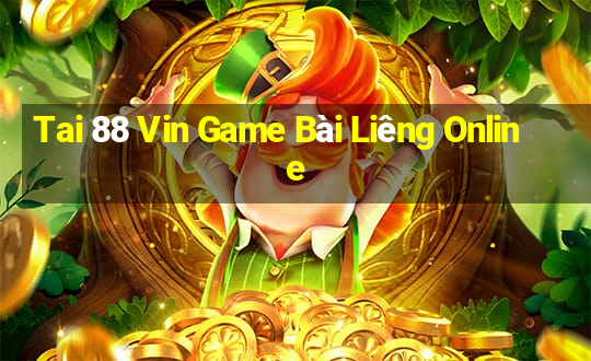 Tai 88 Vin Game Bài Liêng Online