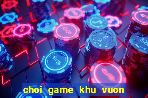 choi game khu vuon tren may 2