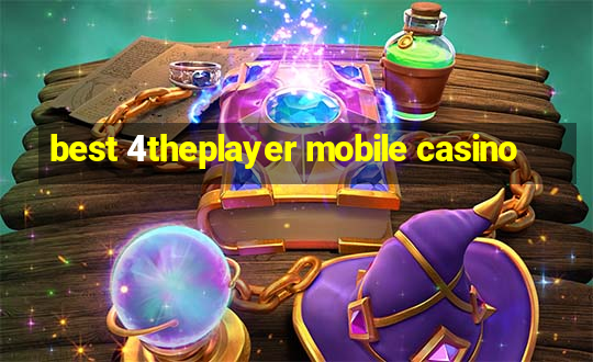 best 4theplayer mobile casino