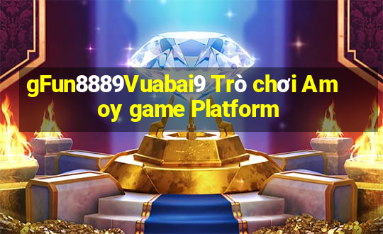 gFun8889Vuabai9 Trò chơi Amoy game Platform