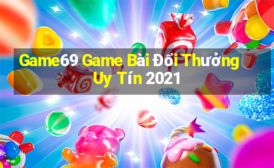 Game69 Game Bài Đổi Thưởng Uy Tín 2021