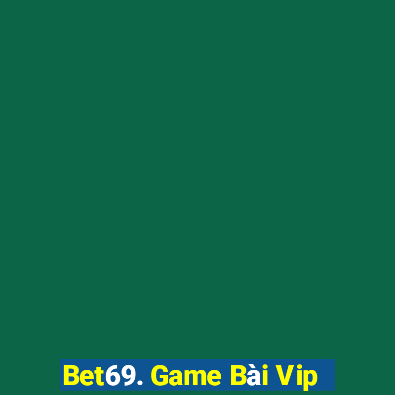 Bet69. Game Bài Vip