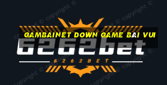 Gambainet Down Game Bài Vui