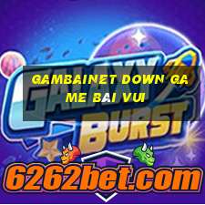 Gambainet Down Game Bài Vui