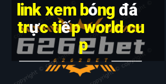 link xem bóng đá trực tiếp world cup