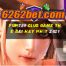 Fun789 Club Game The Bài Hay Nhất 2021