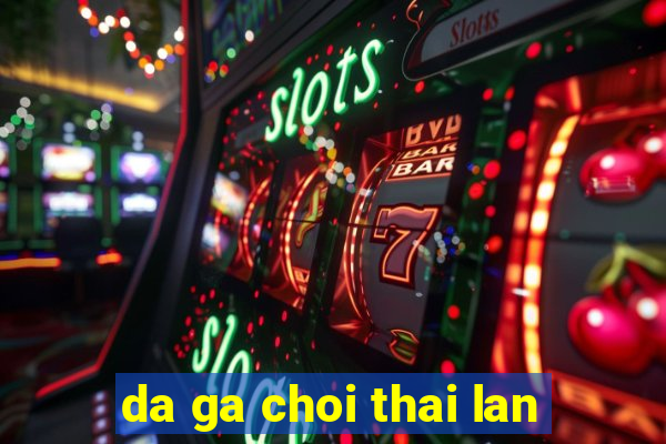 da ga choi thai lan