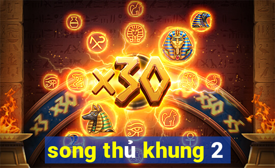 song thủ khung 2