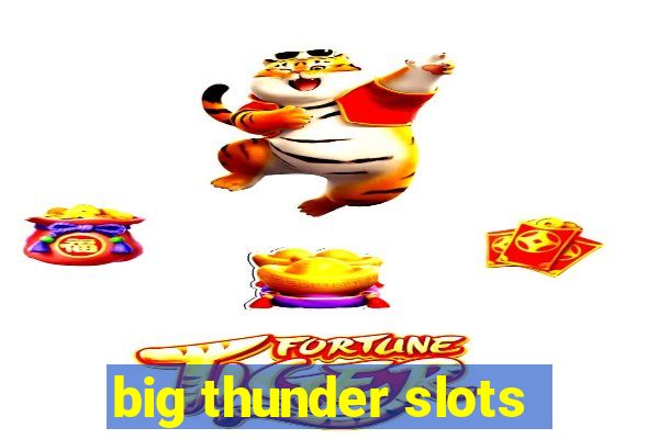 big thunder slots