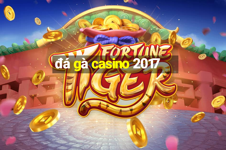 đá gà casino 2017