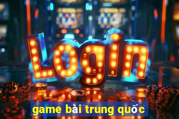 game bài trung quốc