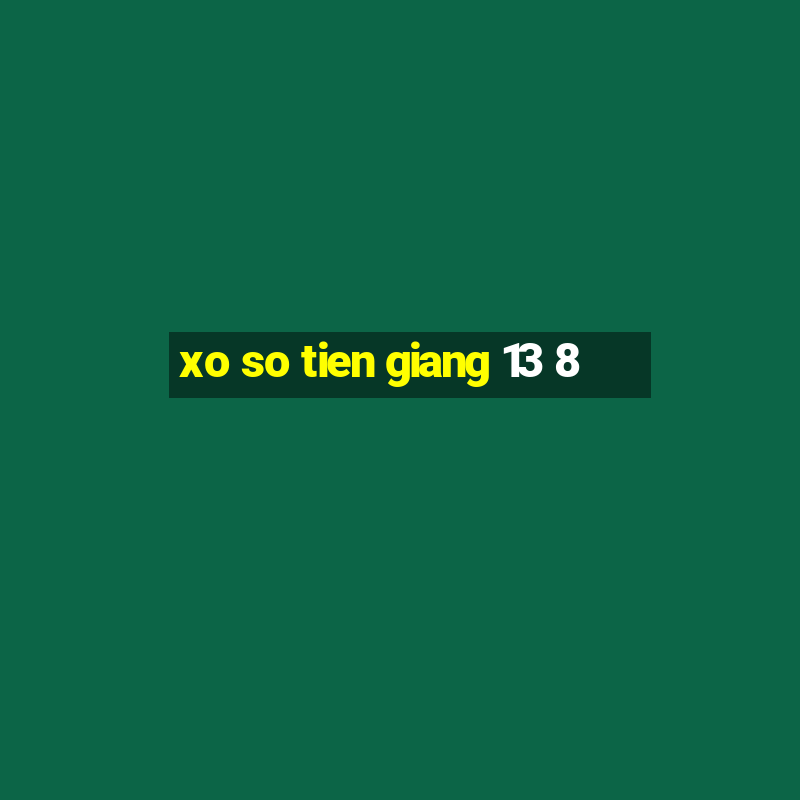 xo so tien giang 13 8