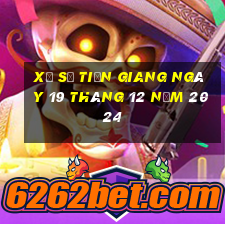 xổ số tiền giang ngày 19 tháng 12 năm 2024