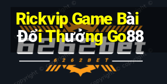 Rickvip Game Bài Đổi Thưởng Go88