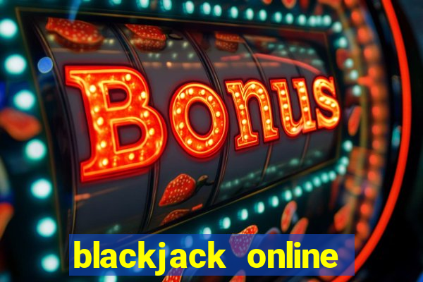 blackjack online real money