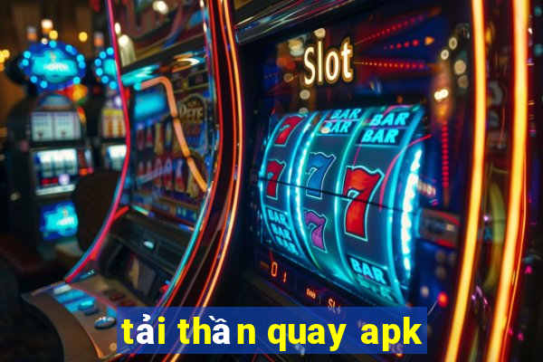 tải thần quay apk