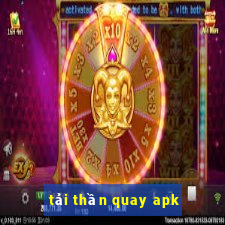 tải thần quay apk