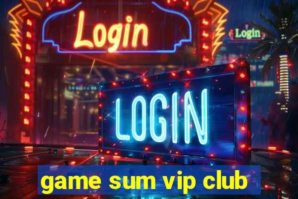 game sum vip club