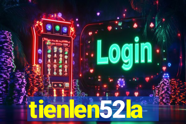 tienlen52la