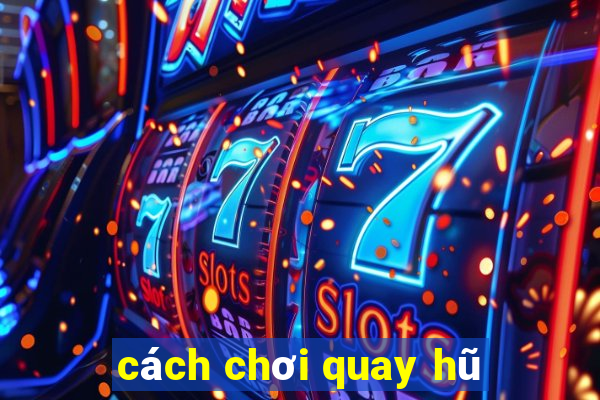 cách chơi quay hũ