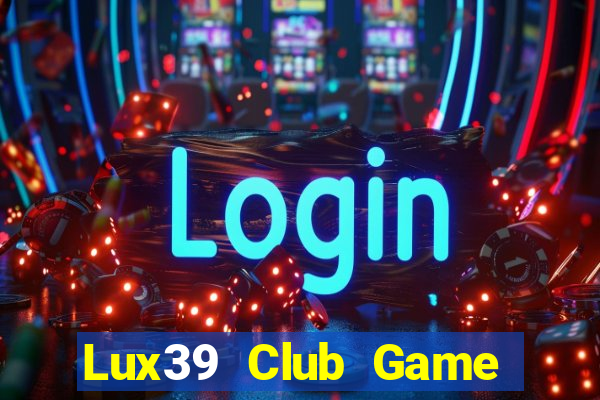 Lux39 Club Game Bài Xanh 9