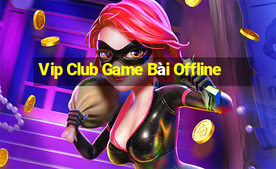 Vip Club Game Bài Offline