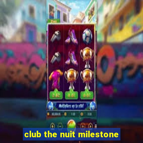 club the nuit milestone